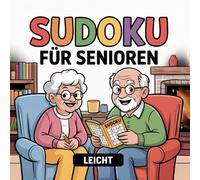 SUDOKU FÜR SENIOREN - LEICHT: 100 Sudoku-Rätsel in großer Schrift --- ideal für ältere Leute oder Personen mit Sehschwäche --- mit Lösungsteil