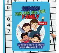 SUDOKU FUN FOR ALL THE FAMILY - A Puzzle Book To Share With Kids Age 7 - 10: Large Print Sudoku Puzzles With 6x6 & 9x9 Grids for Children & Adults : Medium Difficulty : Book 3