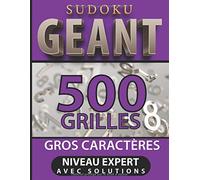 sudoku geant 500 grilles gros caractères niveau expert avec solutions: Livre de sudoku - une grille par page - cahier de jeux sudoku en gros ... et jeux pour adultes) - Grand format.