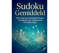 Sudoku Gemiddeld: 100 Puzzels van Gemiddeld Niveau - Puzzelboek voor Volwassenen met Oplossingen (Sudoku voor Iedereen)