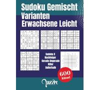 Sudoku Gemischt Varianten Erwachsene Leicht: Logikspiele Rätselbuch Fortgeschrittene - 600 Rätsel mit Sudoku X, Nachfolger, Gerade-Ungerade, Killer und Außerhalb
