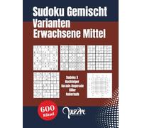 Sudoku Gemischt Varianten Erwachsene Mittel: Logikspiele Rätselbuch Fortgeschrittene - 600 Rätsel mit Sudoku X, Nachfolger, Gerade-Ungerade, Killer und Außerhalb