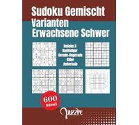 Sudoku Gemischt Varianten Erwachsene Schwer: Logikspiele Rätselbuch Fortgeschrittene - 600 Rätsel mit Sudoku X, Nachfolger, Gerade-Ungerade, Killer und Außerhalb