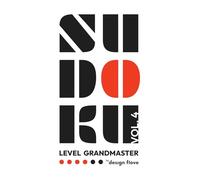 Sudoku Grandmaster Vol. 4: Expert-Level Sudoku Puzzle Book with Very Difficult Puzzles for Advanced Problem Solving (Sudoku Grandmaster - Intuition Meets Mastery)