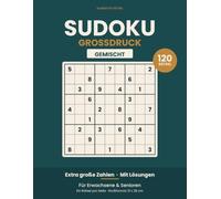 Sudoku Großdruck GEMISCHT: 120 Rätsel für Erwachsene und Senioren: Ein Rätsel pro Seite, mit Lösungen und Zeitfeld zum Eintragen