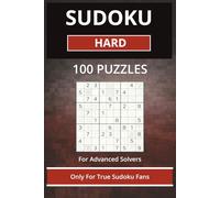 Sudoku Hard 100 Puzzles For Advanced Solvers: Sudoku Hard Puzzles For Advanced Solvers and True Sudoku Fans | 6x9 inches, 200 pages | 100 Puzzles... Gift for Vacations, Relaxation and Brain Training