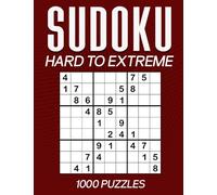Sudoku Hard to Extreme: 1000 Puzzles for the Ultimate Challenge - Push Your Limits with 500 Hard-Level and 500 Extreme-Level Sudoku Puzzles