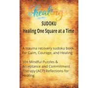Sudoku Healing One Square at a Time puzzle book: Sudoku Puzzles for Healing from Trauma | Calm, Courage, and Healing | Mindful Puzzles with ACT-Based Encouragement | 50+ Puzzles | Solutions Included