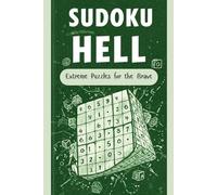 Sudoku Hell: Extreme Puzzles for the Brave: Includes 50 Ultra-Hard Sudoku Puzzles with Solutions - Perfectly Sized at 6x9 Inches for Puzzle Enthusiasts on the Go