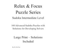 Sudoku Intermediate Level: 160 Advanced Sudoku Puzzles with Solutions for Developing Solvers (Relax & Focus Puzzle Series)
