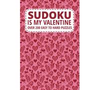 Sudoku Is My Valentine. Over 200 Easy to Hard Puzzles with a red and pink pattern: Valentine, Galentine, or Palentine Gift for Sudoku Fans
