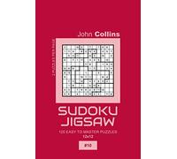 Sudoku Jigsaw - 120 Easy To Master Puzzles 12x12 - 10 (Sudoku Jigsaw Puzzle Book 12x12)