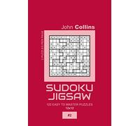 Sudoku Jigsaw - 120 Easy To Master Puzzles 12x12 - 2 (Sudoku Jigsaw Puzzle Book 12x12)