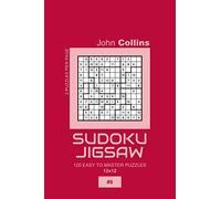 Sudoku Jigsaw - 120 Easy To Master Puzzles 12x12 - 8 (Sudoku Jigsaw Puzzle Book 12x12)