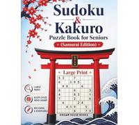 Sudoku & Kakuro Puzzle Book for Seniors (Samurai Edition): Large Print • Easy to Hard Levels • Cross Sum Puzzles • One Puzzle per Page for Relaxation and Mental Fitness
