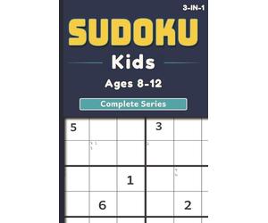 Sudoku Kids Ages 8-12: The Complete Series: Beginner to Expert - 3 Book Collection - Progressive Logic Puzzles to Build Confidence, Focus, and Problem-Solving Skills