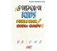 SUDOKU KIDS PUZZLE BOOK 2026: EASY: Sudoku Kids Puzzle Book 2026 Easy Mode | VOLUME ONE | Fun Puzzles to Train Young Brains | 6 x 9 inches | 112 pages ... for Adults too | Book 1 of 5 in the Series