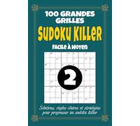 Sudoku Killer 2 - Facile à Moyen: 100 grilles de Sudoku Killer 9x9 pour adultes, format 6x9 avec solutions, règles et stratégies, volume 2 avec difficulté progressive pour progresser
