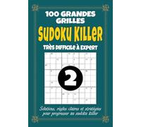 Sudoku Killer 2 - Très Difficile à Expert: 100 grilles de Sudoku Killer 9x9 pour adultes, format 6x9 avec solutions, règles et stratégies, volume 2 niveau expert pour défis extrêmes
