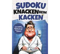 Sudoku knacken beim Kacken: 202 Sudoku-Rätsel mit dem Rüssel in der Schüssel und dem Würstchen der Weisheit - Das lustige Geschenk für Männer mit Humor