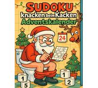 Sudoku knacken beim Kacken Adventskalender: Täglicher Sudoku-Spaß für dein stilles Örtchen - 3 Rätsel, 0 Langeweile, 100 % Adventsfreude