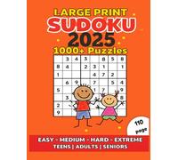 Sudoku Large Print 2025: 1000 Puzzles from Easy to Extreme: For Kids, Teens, Adults, and Seniors