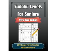 Sudoku Levels For Seniors: Very Hard Edition - Large Print: 150 Expert-Level Sudoku Puzzles with Solutions
