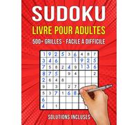 Sudoku Livre Pour Adultes: 500+ Grilles - Facile, Moyen et Difficile - Solutions Incluses