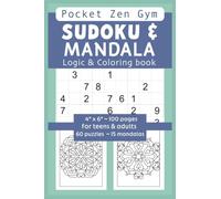 Sudoku & Mandala Logic and Coloring Book for teens and adults - Pocket Zen Gym - Cognitive Exercise, mental peace & calm: Portable 4" x 6" ~ 100 pages ... MINDSET Series : LOGIC meets COLORING)
