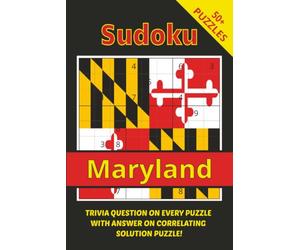 Sudoku Maryland With Trivia: Relax, Solve, And Explore The Free State One Puzzle At A Time I 6x9",110 Pages I 50+ Puzzles With Trivia Questions And Solutions