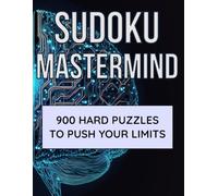 Sudoku Mastermind: 900 Hard Puzzles to Push Your Limits: The Ultimate Challenge for Sudoku Lovers - Test Your Logic and Sharpen Your Mind