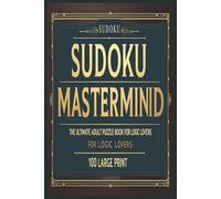 Sudoku Mastermind: The Ultimate Adult Puzzle Book for Logic Lovers: Challenging brain games to boost focus, sharpen memory, and test advanced problem-solving skills