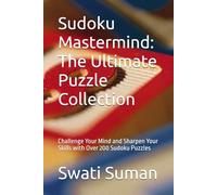 Sudoku Mastermind: The Ultimate Puzzle Collection: Challenge Your Mind and Sharpen Your Skills with Over 200 Sudoku Puzzles