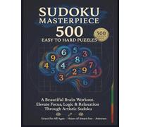 Sudoku Masterpiece: 500 Puzzles from Easy to Hard: Boost Your Brain Power with Progressive Sudoku Challenges | Relaxing to Expert-Level Puzzles for ... | 8.5x11 inches, 198 Pages | 500 Puzzles ...