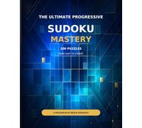 Sudoku Mastery: 200 Puzzles from Easy to Expert: A Progressive Brain Workout for Adults