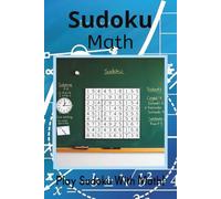 Sudoku Math: Sudoku Puzzles Math | Ready to think, Relax, and focus | 6x9 Inches, 110 Pages | 50+ Puzzles | Solutions Included