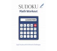 Sudoku Math Workout Puzzle Book: Sudoku Puzzles for Math Practice | Help Calm the Mind, Relax, and Focus | 6x9 inches, 110 pages | 50+ Puzzles | Solutions Included