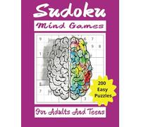 Sudoku Mind Games 200 Easy Puzzles For Adults And Teens: Sudoku Puzzle Book | Four 9x9 Puzzles Per Page | Great Mental Exercise | Logic and Brain Teasers | Perfect for Beginners…Solutions Included