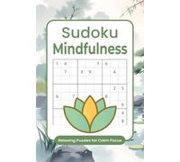 Sudoku Mindfulness: Sudoku Puzzle Book for Mindfulness | Relaxing Brain Challenges for Calm Focus & Mental Clarity | 6x9 inches | 50+ Puzzles | Solutions & Inspirational Mindful Quotes Included