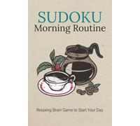 Sudoku Morning Routine: Sudoku Puzzles for Morning Routine | Calm Morning Puzzles for Focus & Clarity | 6x9 Inches, 110 Pages | 50+ Puzzles | Solutions Included