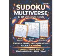 Sudoku Multiverse - Volume 1: Le défi ultime multi-formats : 220 grilles pour adultes, 9x9, 16x16 et 25x25, de facile à extrême, solutions incluses, grand format
