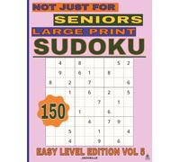 Sudoku Not Just for Seniors Large Print Easy Level Edition VOL 5: 150 Large Print Sudoku Puzzles for Relaxation and Gentle Brain Training (Not Just for Seniors - Sudoku Series)