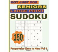 Sudoku Not Just for Seniors: Large Print Progressive Level - Volume 4: 150 Sudoku Puzzles for Adults - Easy-to-Read Brain Games for Relaxation & Mental Focus (Not Just for Seniors - Sudoku Series)