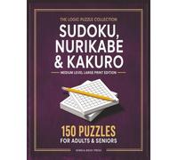 Sudoku, Nurikabe & Kakuro Puzzle Book: Medium Level Large Print Edition | 150 Logic Puzzles for Adults & Seniors | Brain Training & Relaxation ... & Kakuro Puzzle Book for Adults & Seniors)