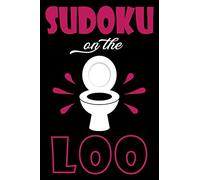 Sudoku On The Loo, Have Fun While You Poo: 100 Large Print, Easy Sudoku Puzzles with Solutions (The Ultimate Brain Games & Number Logic Puzzle Book Series)