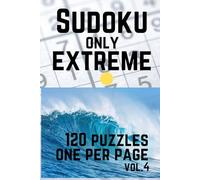 Sudoku only Extreme. Vol.4. Large Print. Puzzle Book for Adults: 120 Puzzles. One per Page
