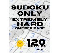 Sudoku Only Extremely Hard. Vol.1. Large Print. Puzzle Book for Adults: 120 Puzzles. (Sudoku Only Extremely Hard - Very Hard)