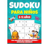 Sudoku para Niños 8-12 Años: +300 Sudokus en Formato Grande y Dificultad Creciente (Diversión y Aprendizaje con SUDOKUS)