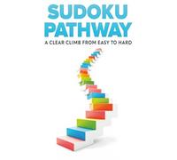 Sudoku Pathway: A Clear Climb from Easy to Hard: A Logical Climb Through Easy, Medium, and Hard Puzzles