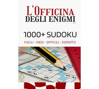 Sudoku per tutti - L'Officina degli Enigmi: 1000+ Puzzle con Soluzioni Complete | 4 Livelli di Difficoltà: Facile, Medio, Difficile, Esperto | Grande Collezione